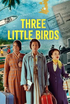 Three Little Birds - Üç Küçük Kuşun Neşeli ve Meditatif Melodisiyle Bir Yolculuk